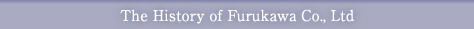 The History of Furukawa Co., Ltd
