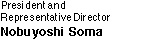Nobuyoshi Soma, President and Representative Director